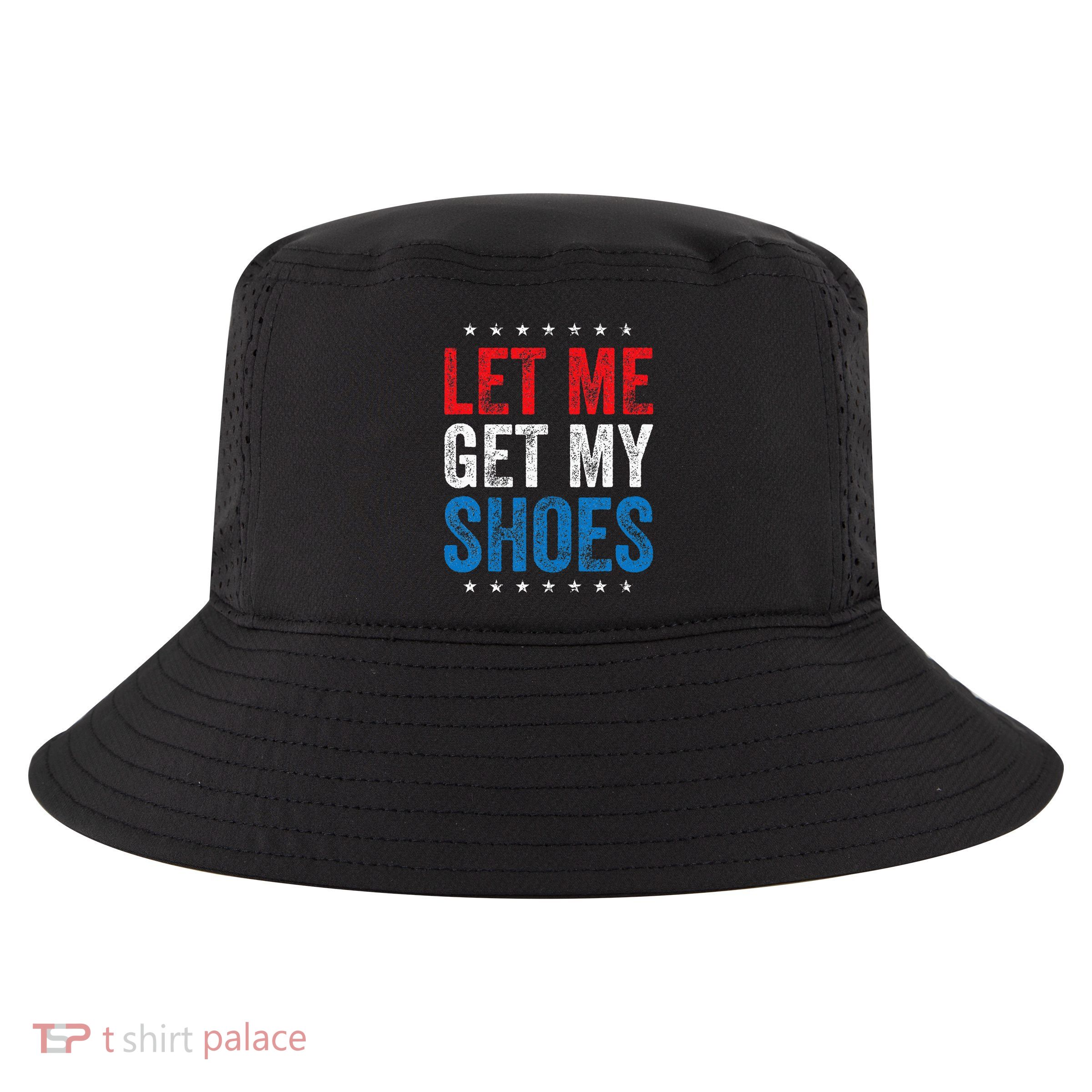 Let Me Get My Shoes Cool Comfort Performance Bucket Hat