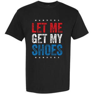 Let Me Get My Shoes Garment-Dyed Heavyweight T-Shirt