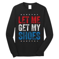 Let Me Get My Shoes Long Sleeve Shirt