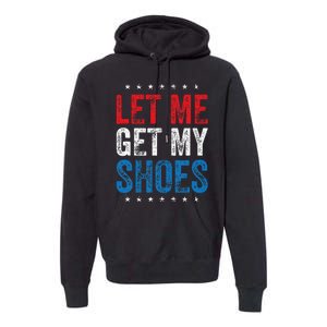 Let Me Get My Shoes Premium Hoodie