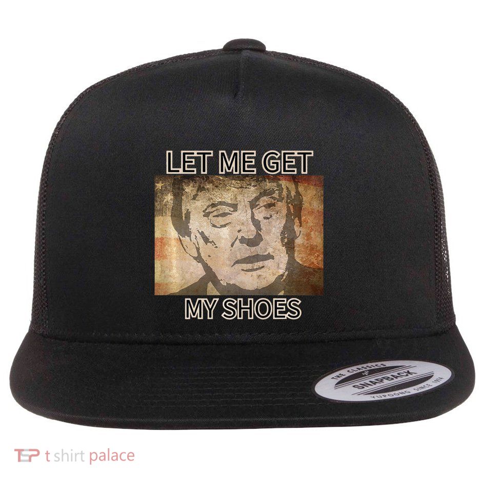 Let Me Get My Shoes Premium Flat Bill Trucker Hat
