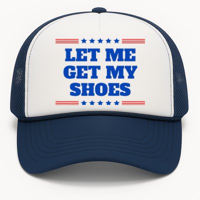 Let Me Get My Shoes Funny Trump Quote Butler Statement Usa Trucker Hat