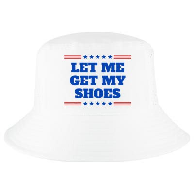 Let Me Get My Shoes Funny Trump Quote Butler Statement Usa Cool Comfort Performance Bucket Hat