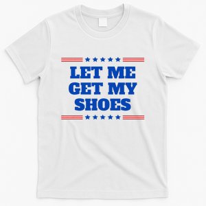 Let Me Get My Shoes Funny Trump Quote Butler Statement Usa T-Shirt