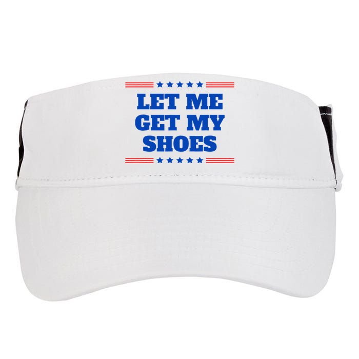 Let Me Get My Shoes Funny Trump Quote Butler Statement Usa Adult Drive Performance Visor