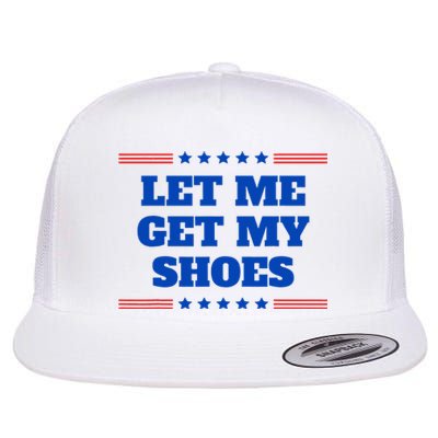 Let Me Get My Shoes Funny Trump Quote Butler Statement Usa Flat Bill Trucker Hat