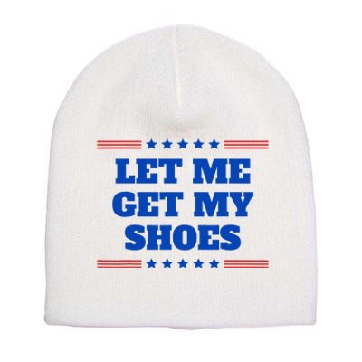 Let Me Get My Shoes Funny Trump Quote Butler Statement Usa Short Acrylic Beanie