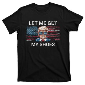 Let Me Get My Shoes Trump 2024 Republican Patriot T-Shirt