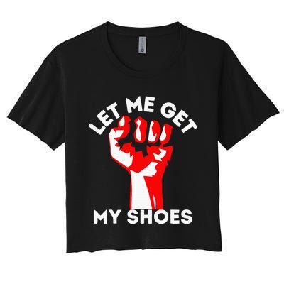 Let Me Get My Shoes Women's Crop Top Tee