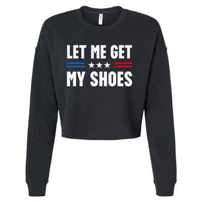 Let Me Get My Shoes Funny Voting Election 2024 Usa Cropped Pullover Crew