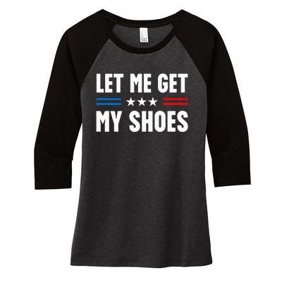 Let Me Get My Shoes Funny Voting Election 2024 Usa Women's Tri-Blend 3/4-Sleeve Raglan Shirt