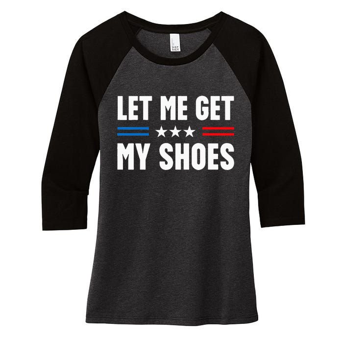 Let Me Get My Shoes Funny Voting Election 2024 Usa Women's Tri-Blend 3/4-Sleeve Raglan Shirt