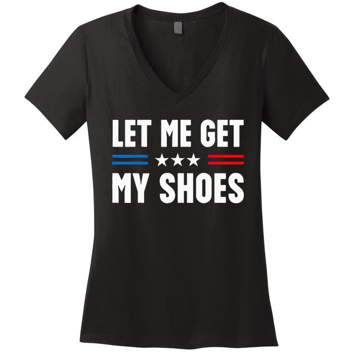 Let Me Get My Shoes Funny Voting Election 2024 Usa Women's V-Neck T-Shirt