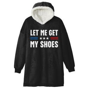 Let Me Get My Shoes Funny Voting 2024 Hooded Wearable Blanket