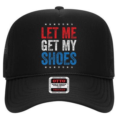 Let Me Get My Shoes Humor Saying High Crown Mesh Back Trucker Hat