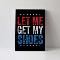 Let Me Get My Shoes Humor Saying Canvas