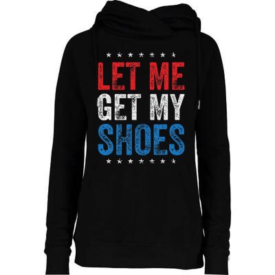 Let Me Get My Shoes Humor Saying Womens Funnel Neck Pullover Hood