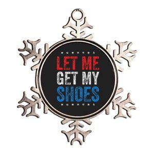 Let Me Get My Shoes Humor Saying Metallic Star Ornament