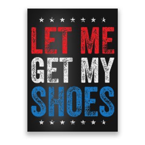 Let Me Get My Shoes Humor Saying Poster