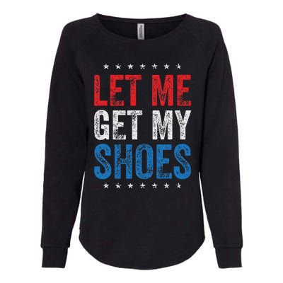 Let Me Get My Shoes Humor Saying Womens California Wash Sweatshirt