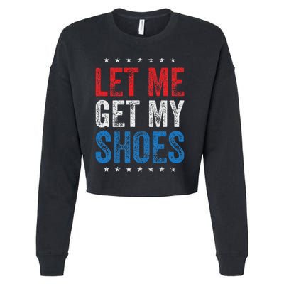 Let Me Get My Shoes Humor Saying Cropped Pullover Crew