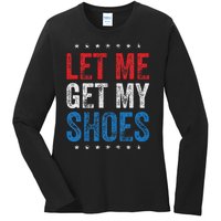 Let Me Get My Shoes Humor Saying Ladies Long Sleeve Shirt