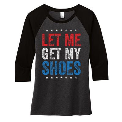 Let Me Get My Shoes Humor Saying Women's Tri-Blend 3/4-Sleeve Raglan Shirt