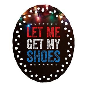 Let Me Get My Shoes Humor Saying Ceramic Oval Ornament