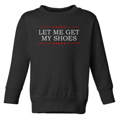 Let Me Get My Shoes Toddler Sweatshirt