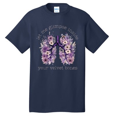 Let Me Glimpse Inside Your Velvet Bones Lung Wildflowers Tall T-Shirt