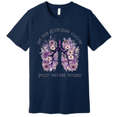 Let Me Glimpse Inside Your Velvet Bones Lung Wildflowers Premium T-Shirt