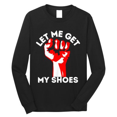 Let Me Get My Shoes Trump 2024 Long Sleeve Shirt