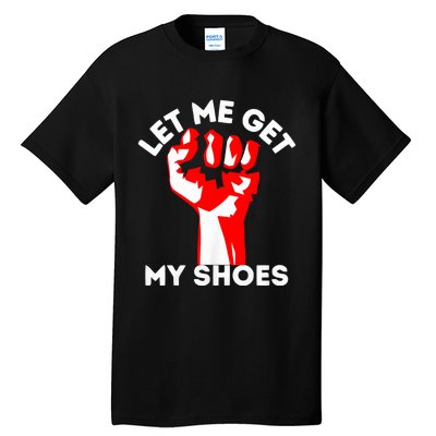 Let Me Get My Shoes Trump 2024 Tall T-Shirt