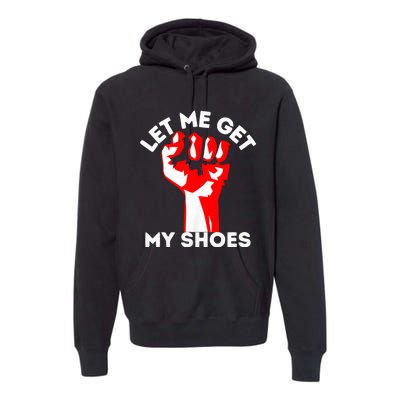 Let Me Get My Shoes Trump 2024 Premium Hoodie