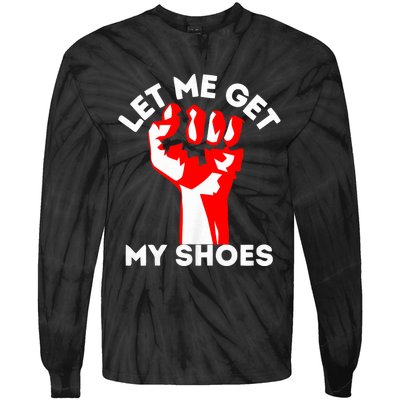 Let Me Get My Shoes Trump 2024 Tie-Dye Long Sleeve Shirt