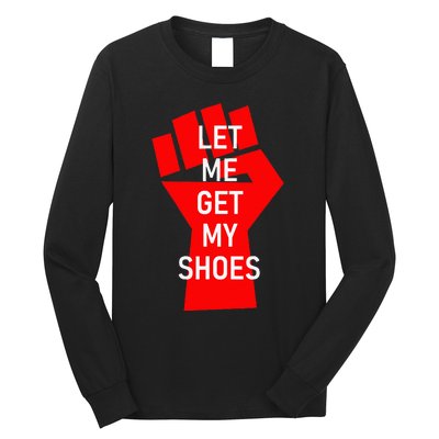 Let Me Get My Shoes Long Sleeve Shirt