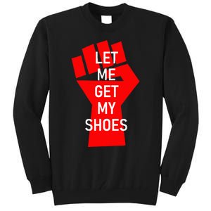 Let Me Get My Shoes Tall Sweatshirt