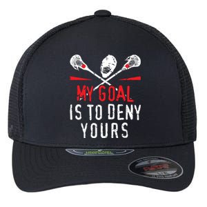 Lacrosse My Goal Is To Deny Yours For Lacrosse Player Flexfit Unipanel Trucker Cap