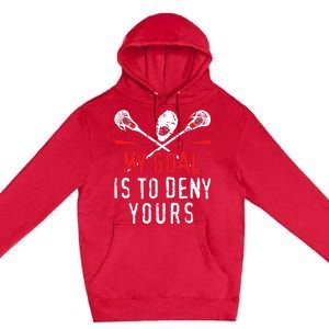 Lacrosse My Goal Is To Deny Yours For Lacrosse Player Premium Pullover Hoodie