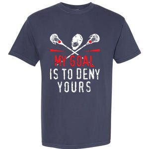 Lacrosse My Goal Is To Deny Yours For Lacrosse Player Garment-Dyed Heavyweight T-Shirt