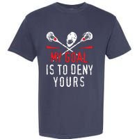 Lacrosse My Goal Is To Deny Yours For Lacrosse Player Garment-Dyed Heavyweight T-Shirt