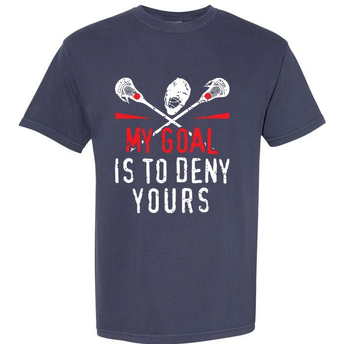 Lacrosse My Goal Is To Deny Yours For Lacrosse Player Garment-Dyed Heavyweight T-Shirt