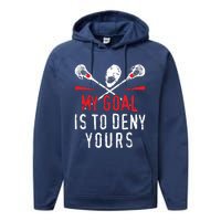 Lacrosse My Goal Is To Deny Yours For Lacrosse Player Performance Fleece Hoodie