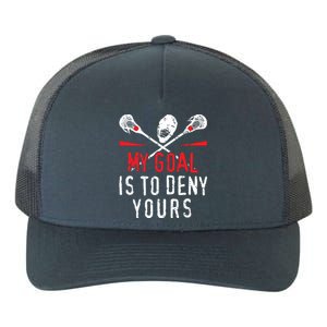 Lacrosse My Goal Is To Deny Yours For Lacrosse Player Yupoong Adult 5-Panel Trucker Hat