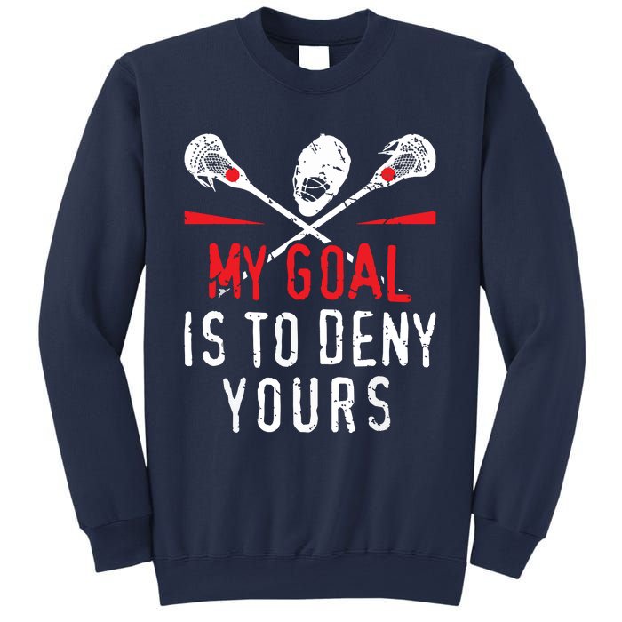 Lacrosse My Goal Is To Deny Yours For Lacrosse Player Sweatshirt