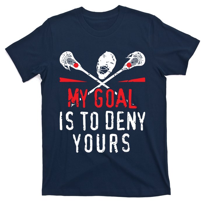 Lacrosse My Goal Is To Deny Yours For Lacrosse Player T-Shirt