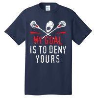 Lacrosse My Goal Is To Deny Yours For Lacrosse Player Tall T-Shirt