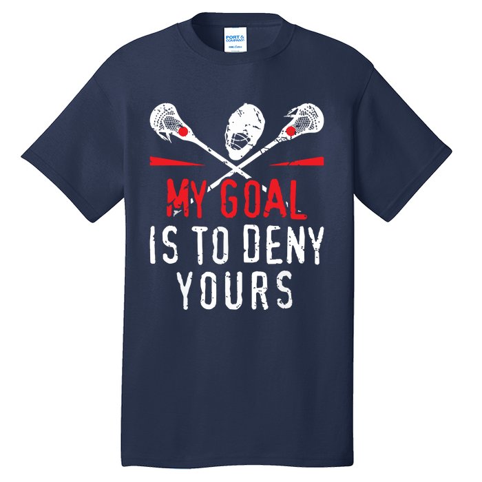 Lacrosse My Goal Is To Deny Yours For Lacrosse Player Tall T-Shirt