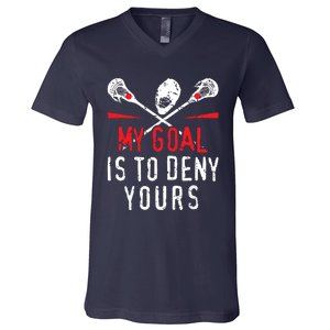 Lacrosse My Goal Is To Deny Yours For Lacrosse Player V-Neck T-Shirt