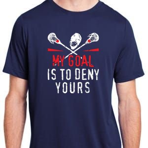 Lacrosse My Goal Is To Deny Yours For Lacrosse Player Adult ChromaSoft Performance T-Shirt